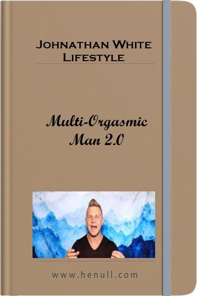 Johnathan White Lifestyle - Multi-Orgasmic Man 2.0