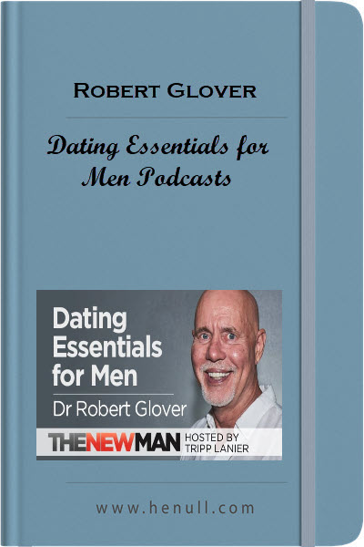 Robert Glover – Dating Essentials for Men Podcasts