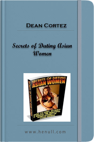 Dean Cortez – Secrets of Dating Asian Women