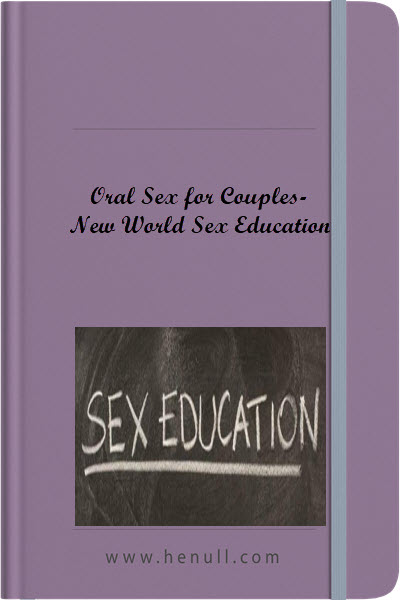 Oral Sex for Couples – New World Sex Education