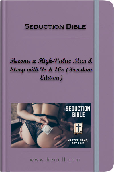 Seduction Bible: Become a High-Value Man & Sleep with 9s & 10s