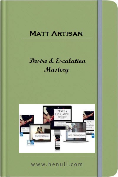 Matt Artisan – Desire & Escalation Mastery