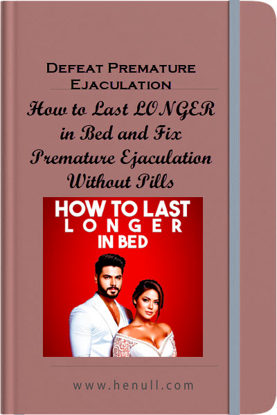 Defeat Premature Ejaculation – How to Last LONGER in Bed and Fix Premature Ejaculation Without Pills