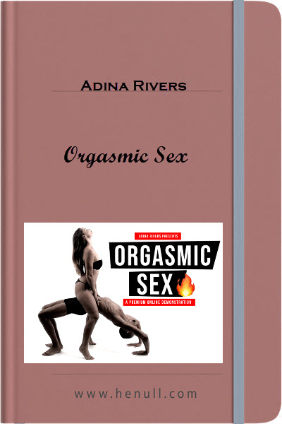 Adina Rivers – Orgasmic Sex