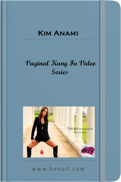 Kim Anami – Vaginal Kung Fu Video Series