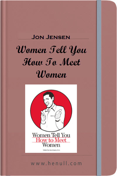 Jon Jensen – Women Tell You How To Meet Women