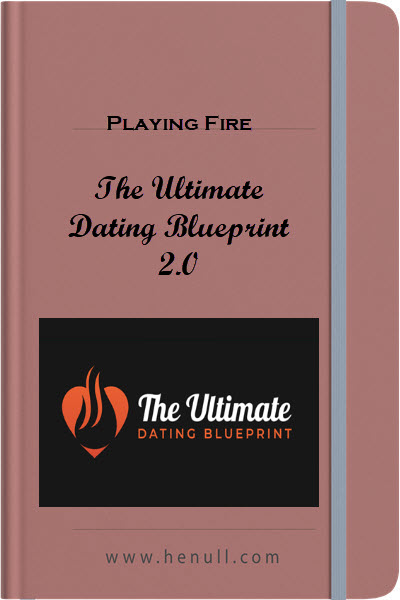 Playing Fire – The Ultimate Dating Blueprint 2.0