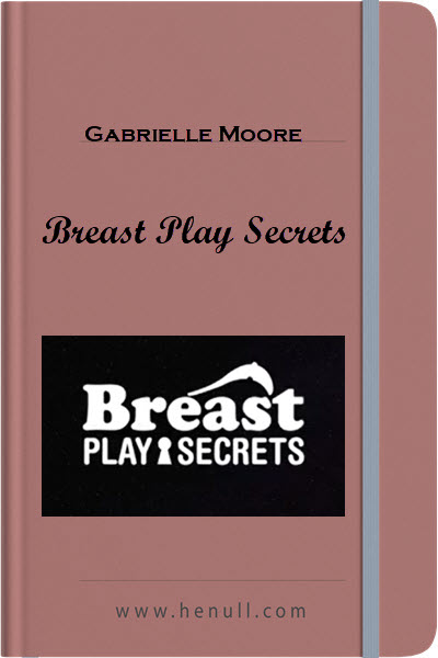 Gabrielle Moore – Breast Play Secrets