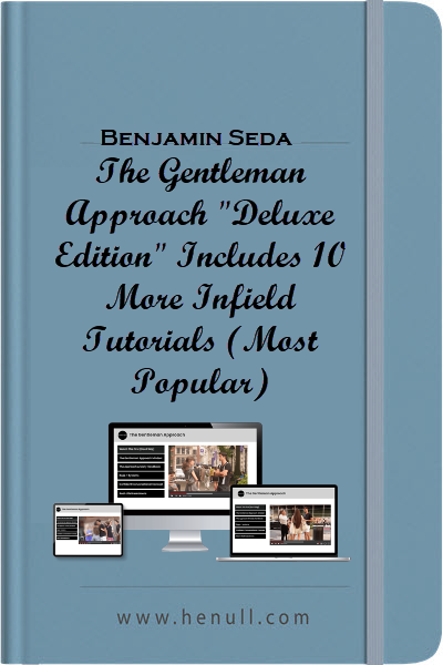 Benjamin Seda – The Gentleman Approach “Deluxe Edition” Includes 10 More Infield Tutorials (Most Popular)