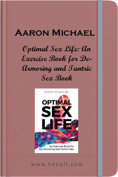 Aaron Michael – Optimal Sex Life: An Exercise Book for De-Armoring and Tantric Sex Book