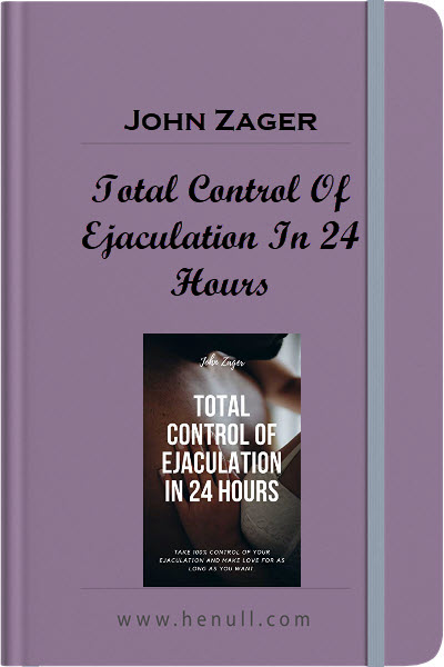 John Zager – Total Control Of Ejaculation In 24 Hours