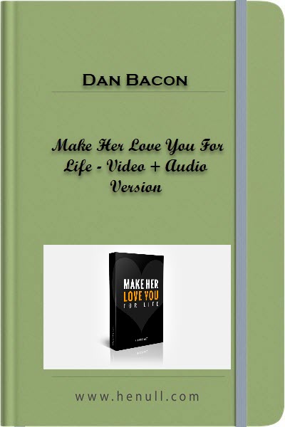 Dan Bacon – Make Her Love You For Life – Video + Audio Version