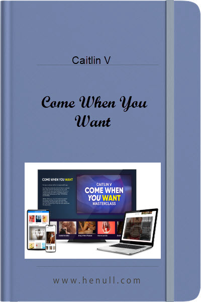 Caitlin V – Come When You Want