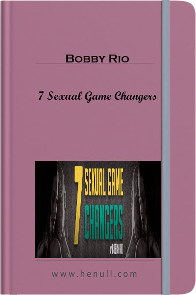 Bobby Rio – 7 Sexual Game Changers