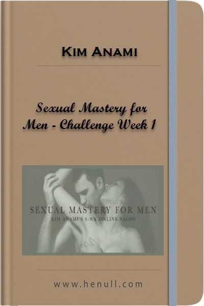 Kim Anami - Sexual Mastery for Men - Challenge Week 1