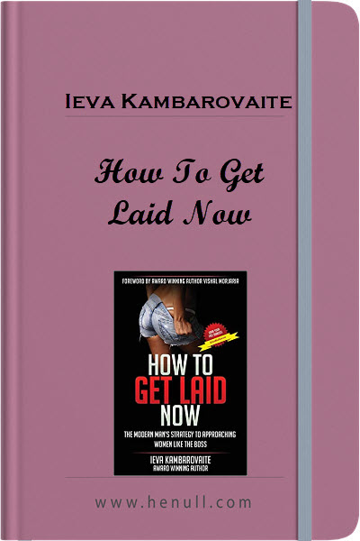 Ieva Kambarovaite – How To Get Laid Now