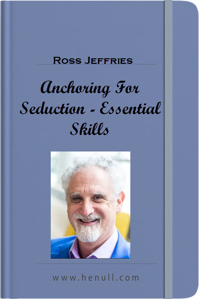 Ross Jeffries – Anchoring For Seduction – Essential Skills