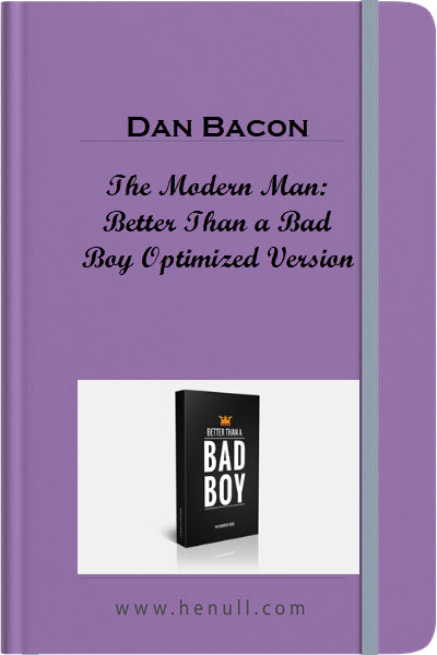 Dan Bacon – The Modern Man: Better Than a Bad Boy Optimized Version