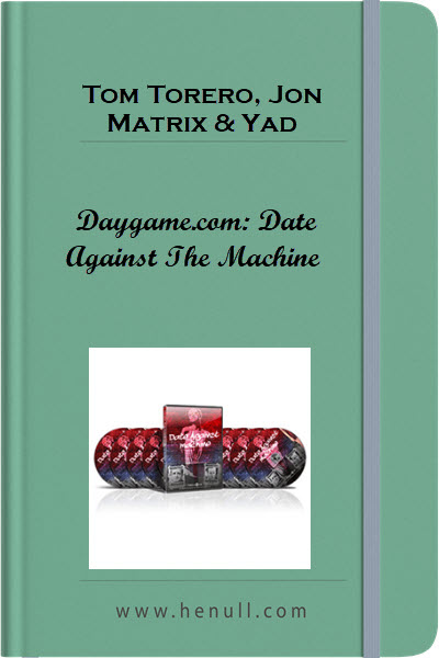 Tom Torero, Jon Matrix & Yad – Daygame.com: Date Against The Machine