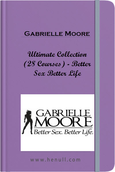 Gabrielle Moore Ultimate Collection (28 Courses) – Better Sex Better Life