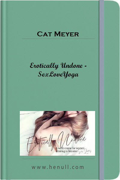 Cat Meyer – Erotically Undone – SexLoveYoga