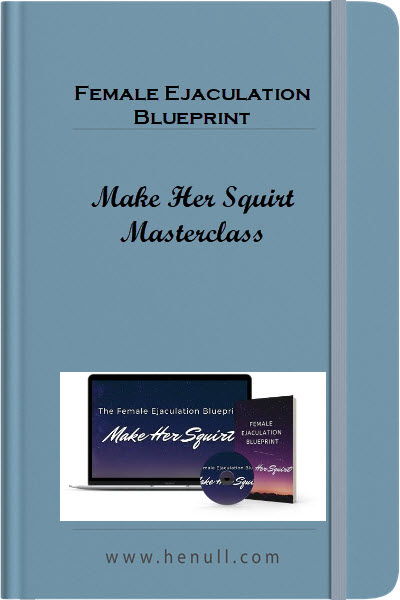 Female Ejaculation Blueprint - Make Her Squirt Masterclass