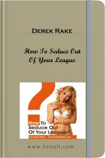 Derek Rake – How To Seduce Out Of Your League