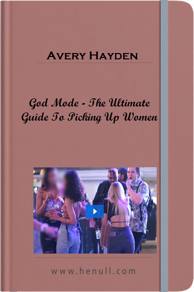 Avery Hayden – God Mode – The Ultimate Guide To Picking Up Women