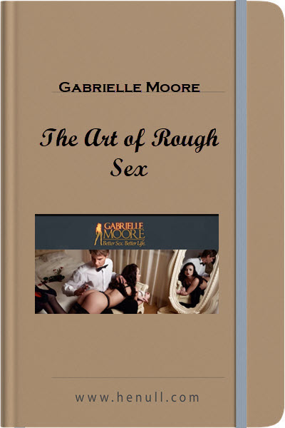 Gabrielle Moore – The Art of Rough Sex