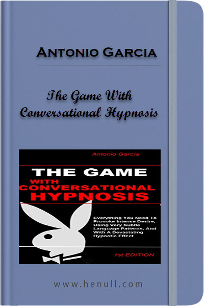 The Game With Conversational Hypnosis – Antonio Garcia