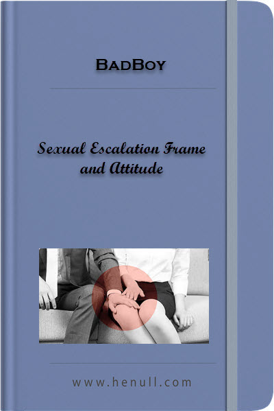 BadBoy – Sexual Escalation Frame and Attitude