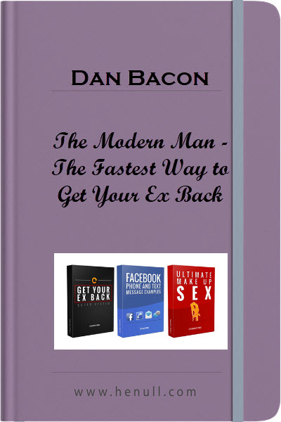 The Modern Man – Dan Bacon – The Fastest Way to Get Your Ex Back