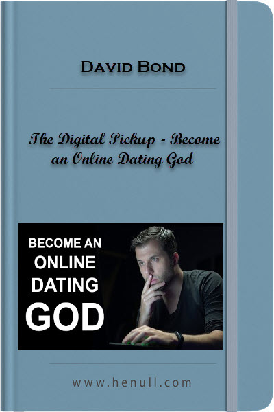 David Bond – The Digital Pickup – Become an Online Dating God