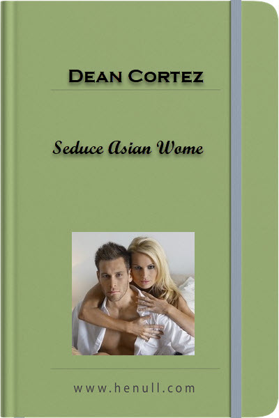 Dean Cortez – Seduce Asian Women