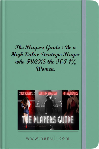 The Players Guide : Be a High Value Strategic Player who FUCKS the TOP 1% Women.