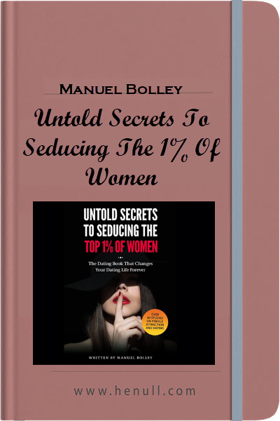 Manuel Bolley – Untold Secrets To Seducing The 1% Of Women